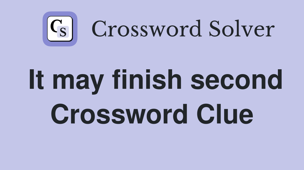 It may finish second Crossword Clue