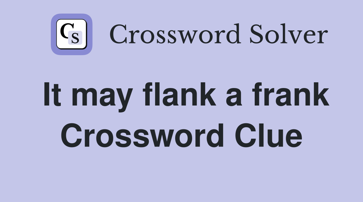 It may flank a frank Crossword Clue