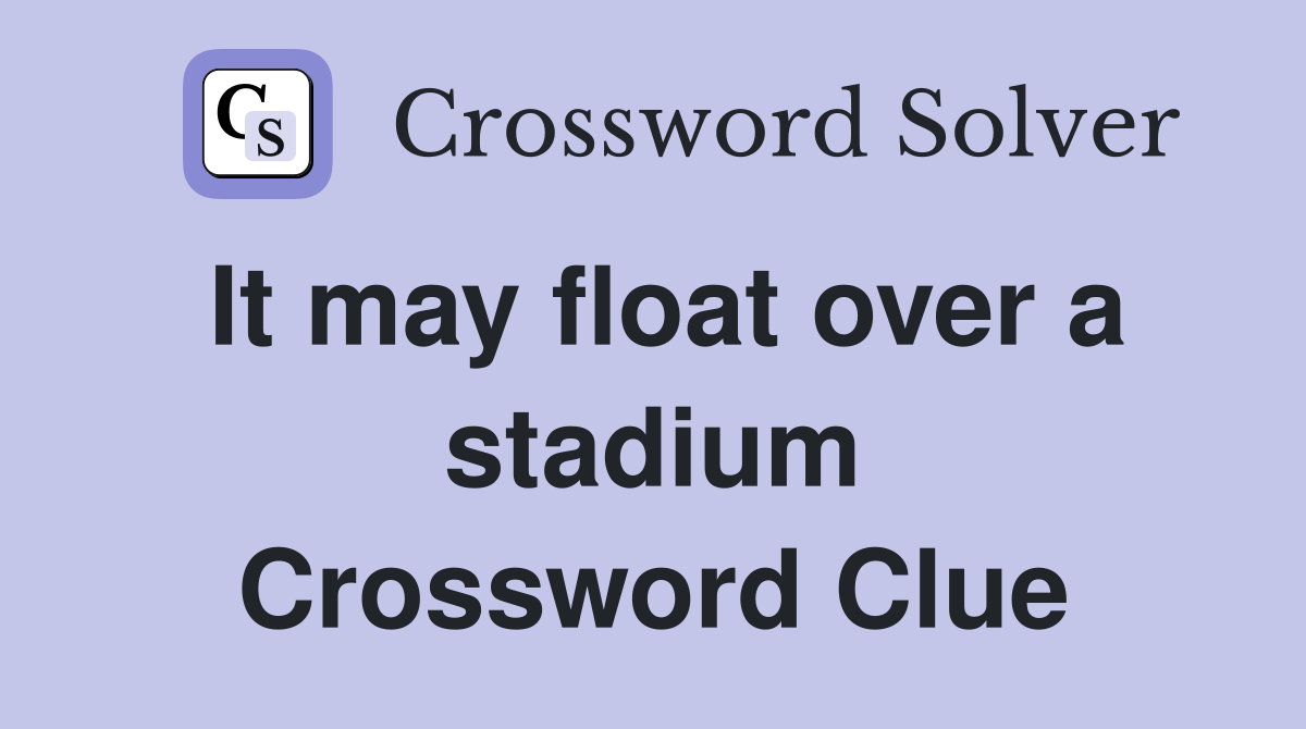 It may float over a stadium Crossword Clue