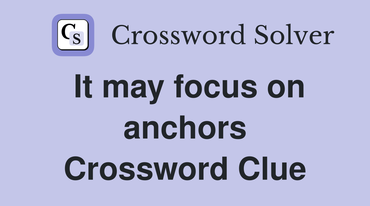 It may focus on anchors Crossword Clue