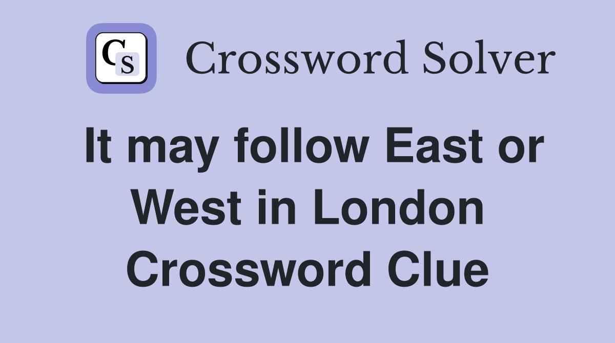 It may follow East or West in London Crossword Clue