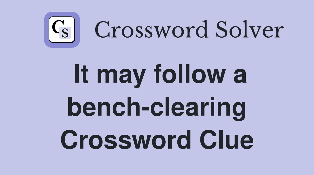 It may follow a bench-clearing Crossword Clue