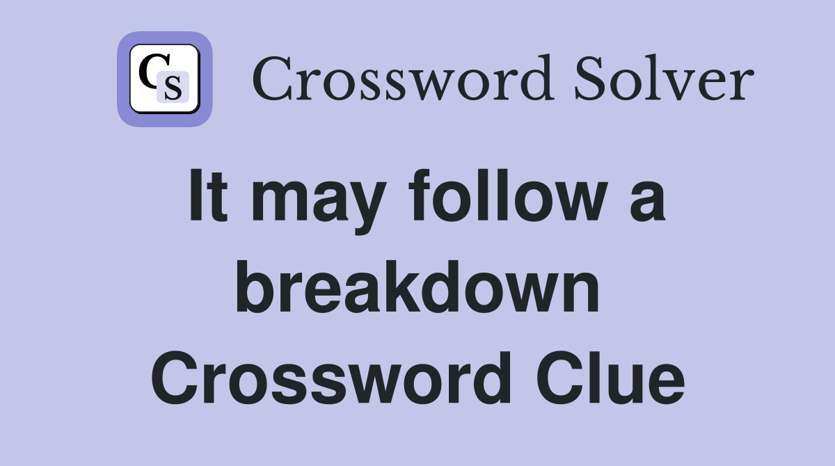 It may follow a breakdown Crossword Clue