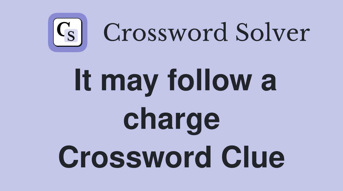 It may follow a charge Crossword Clue