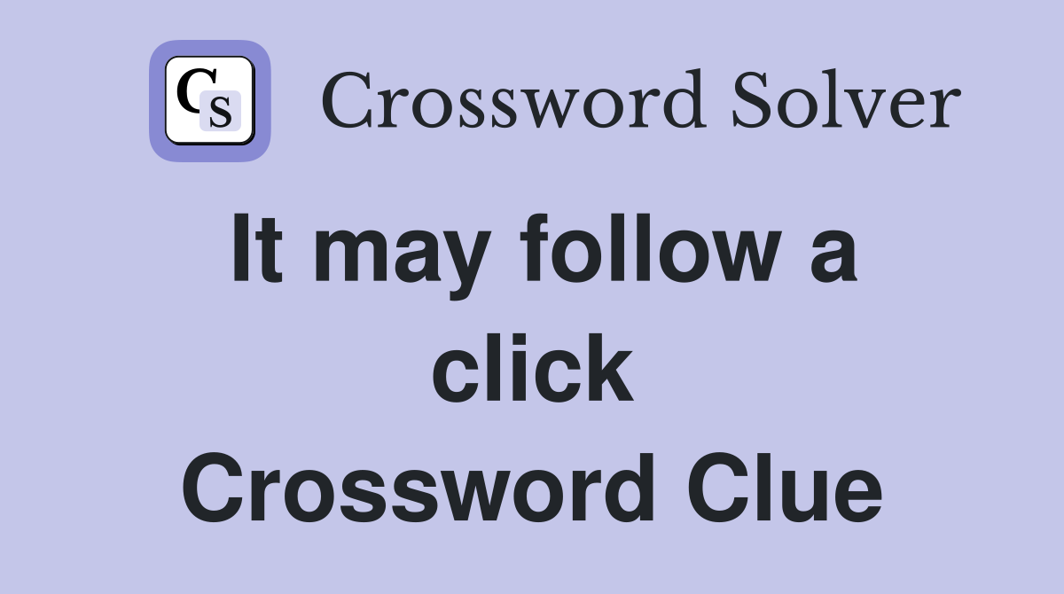 It may follow a click Crossword Clue