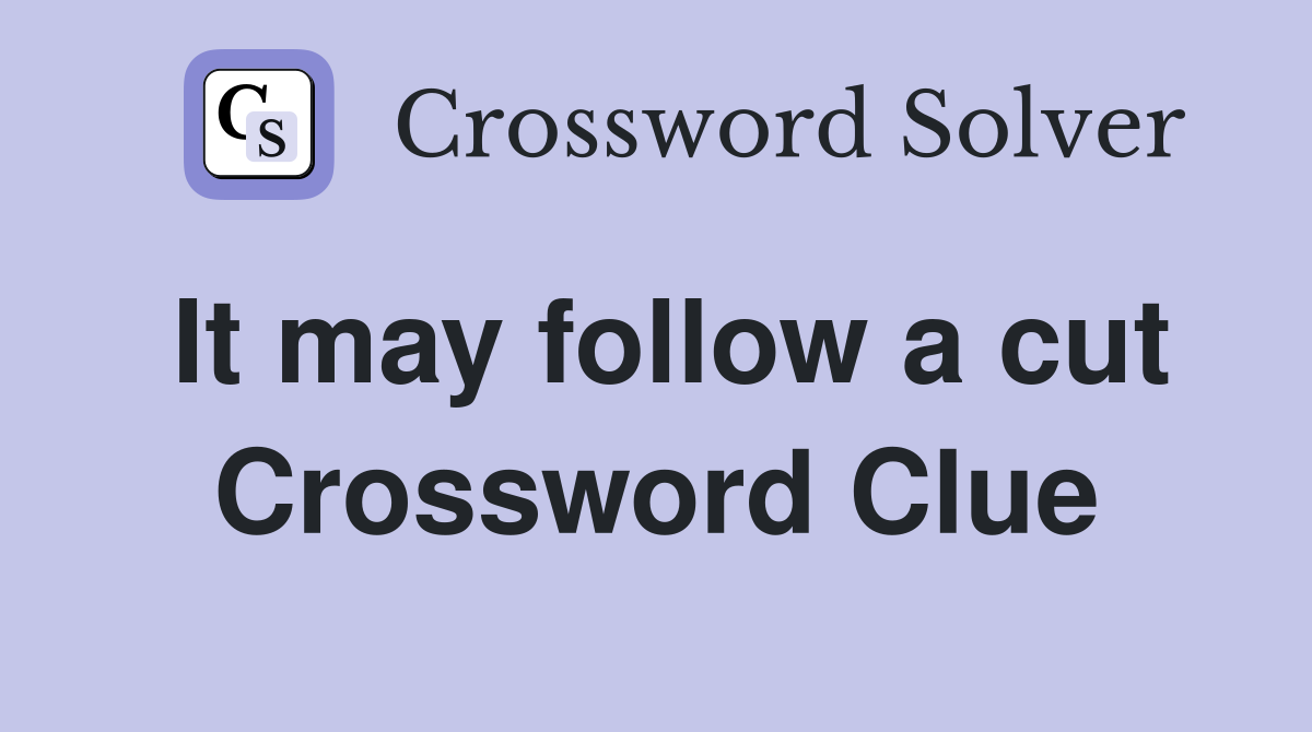 It may follow a cut Crossword Clue