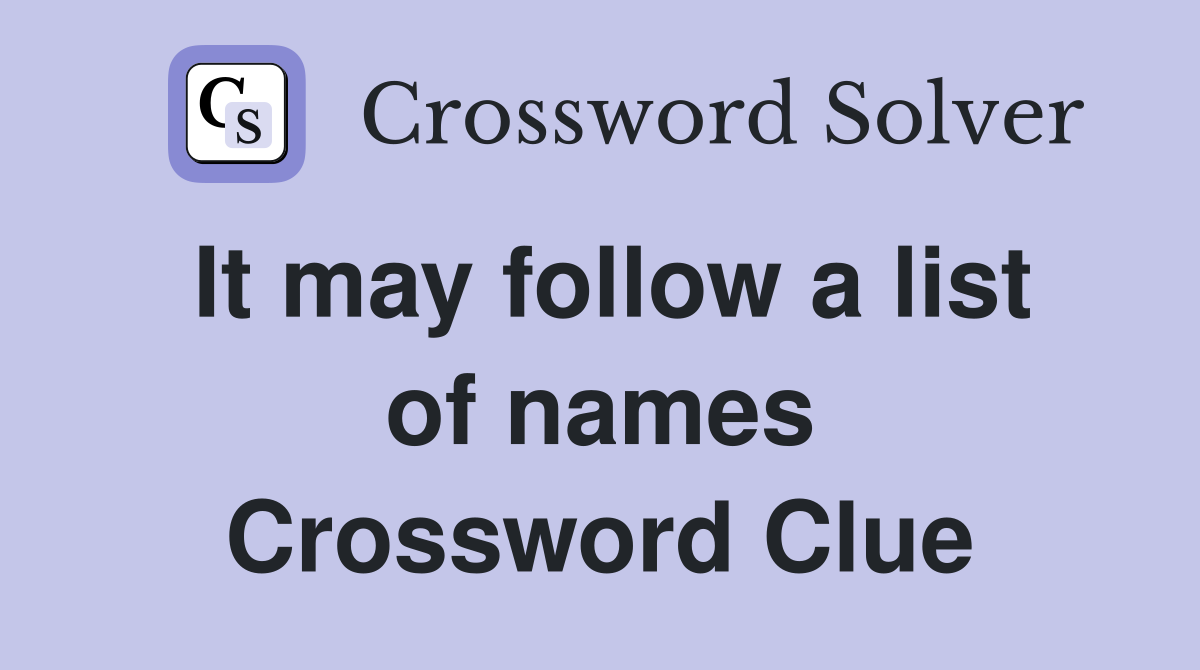 It may follow a list of names Crossword Clue