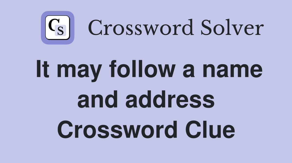 It may follow a name and address Crossword Clue