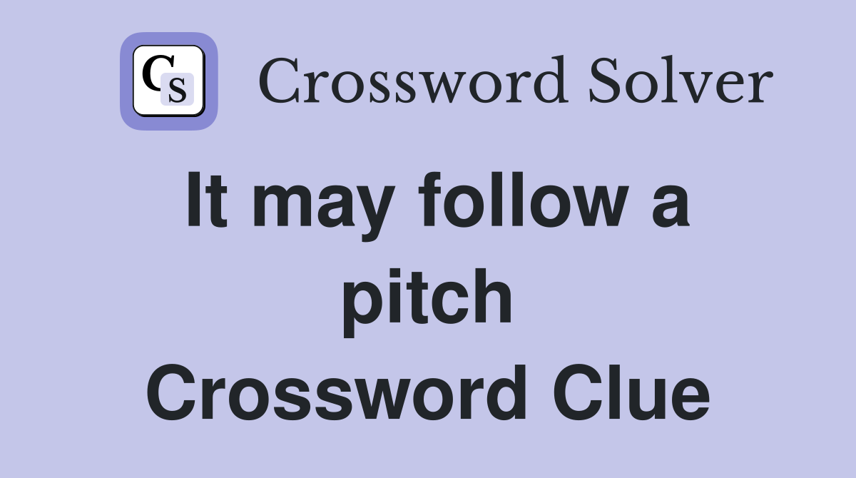 It may follow a pitch Crossword Clue