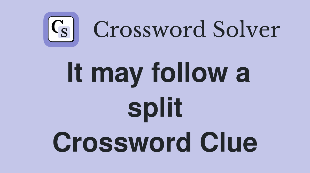 It may follow a split Crossword Clue