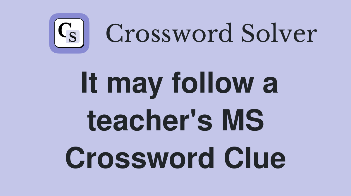 It may follow a teacher's MS Crossword Clue