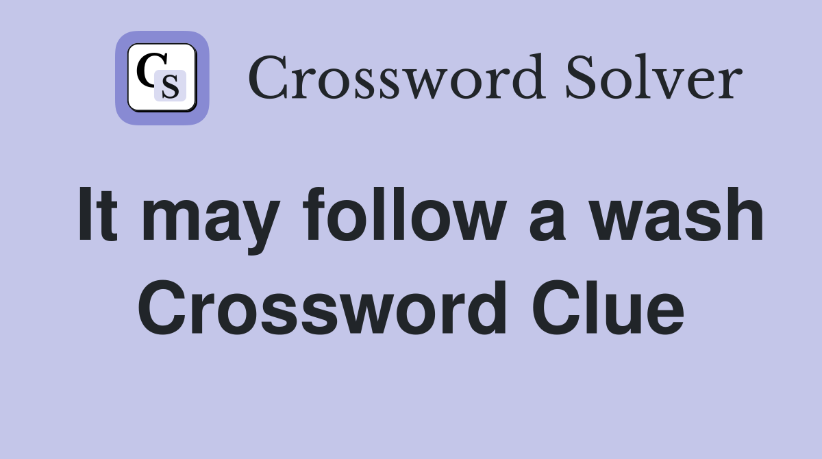 It may follow a wash Crossword Clue