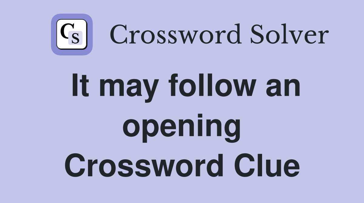 It may follow an opening Crossword Clue
