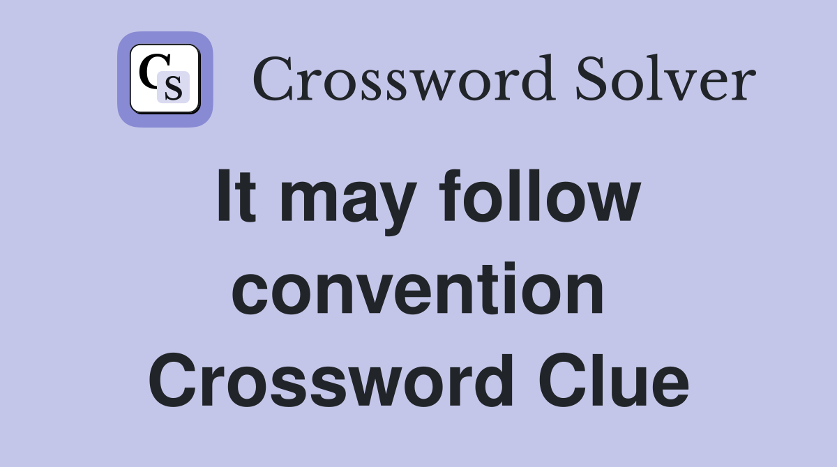 It may follow convention Crossword Clue