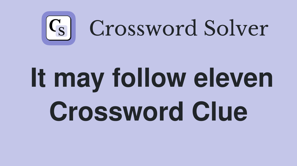 It may follow eleven Crossword Clue