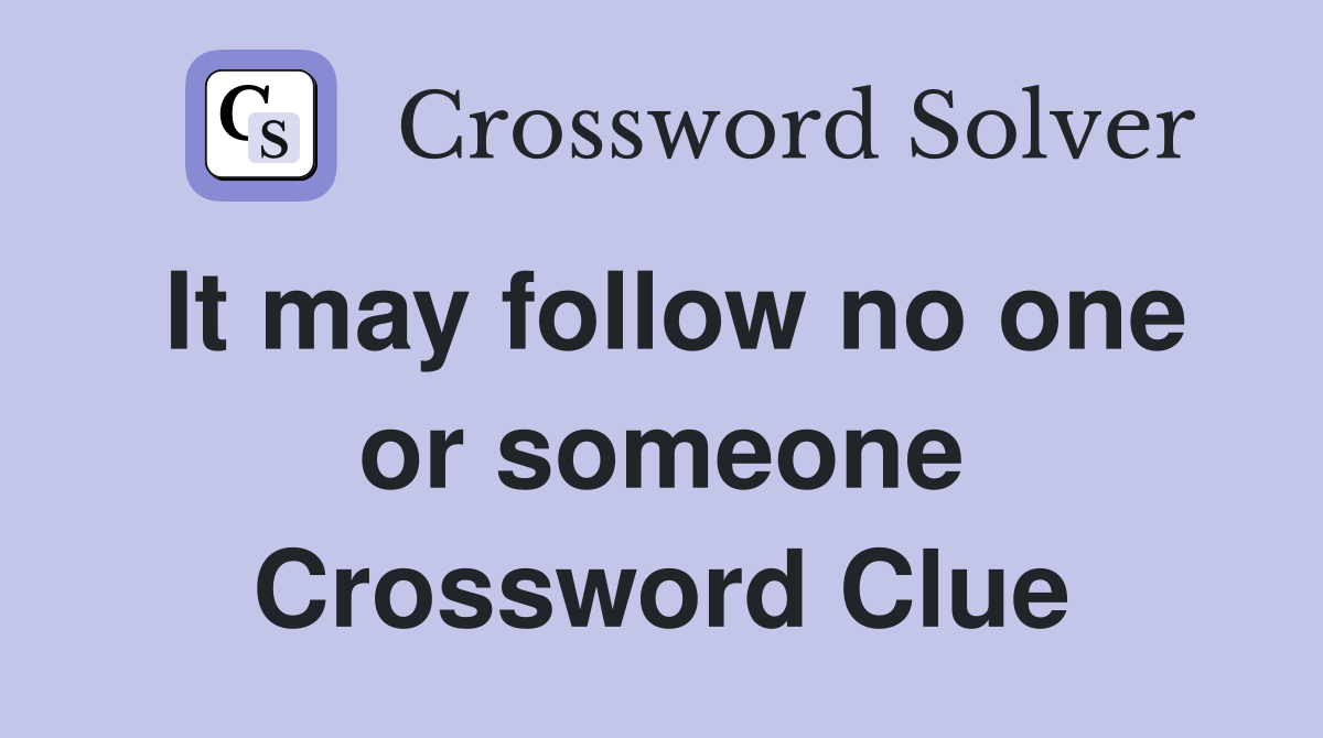 It may follow no one or someone Crossword Clue