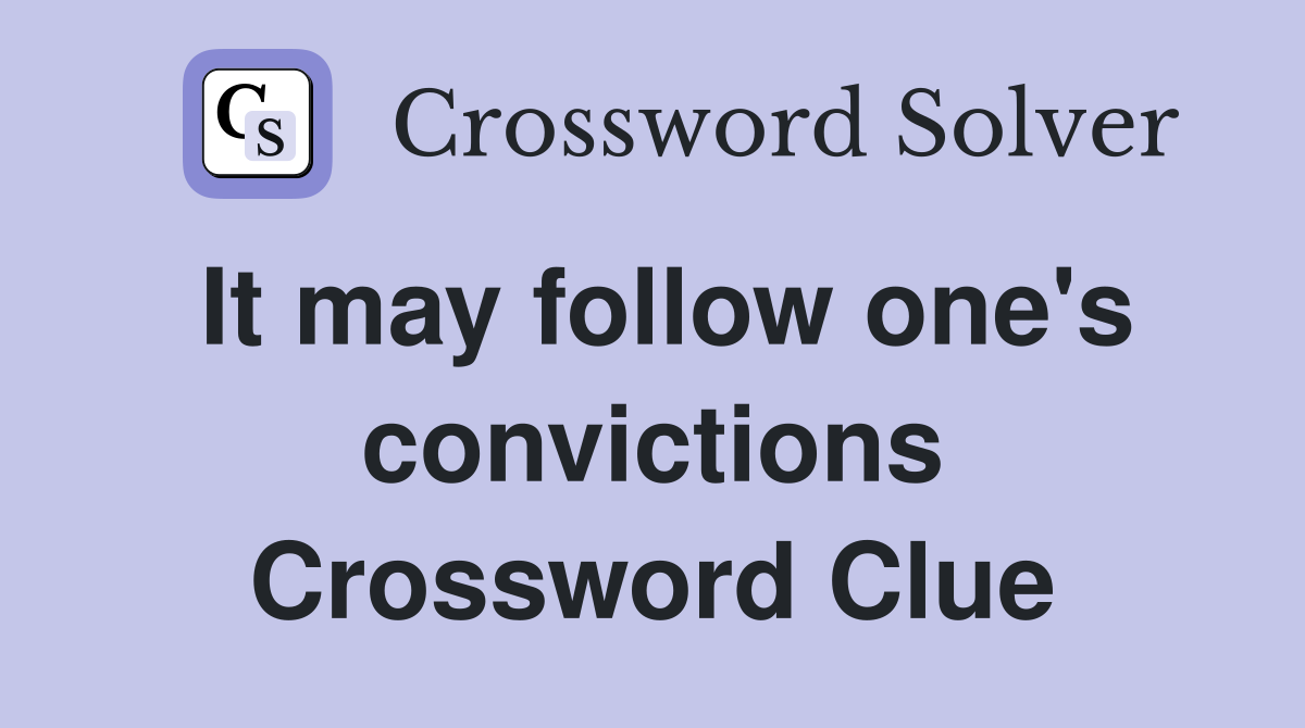It may follow one's convictions Crossword Clue