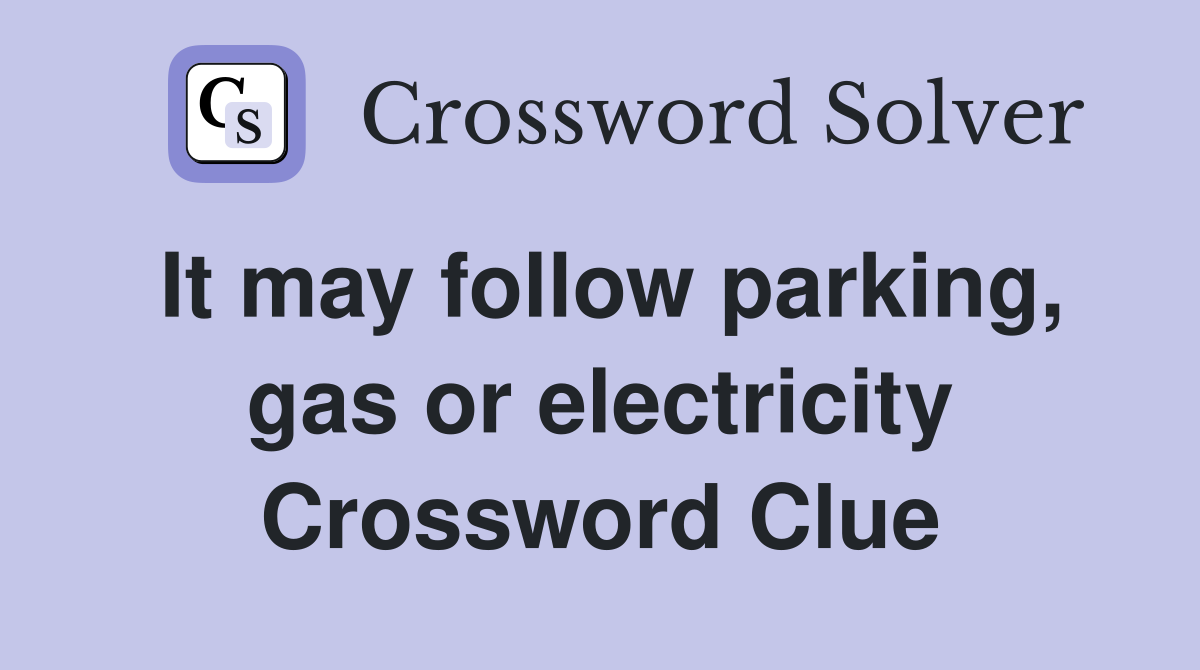 It may follow parking, gas or electricity Crossword Clue
