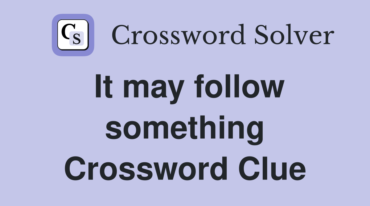 It may follow something Crossword Clue