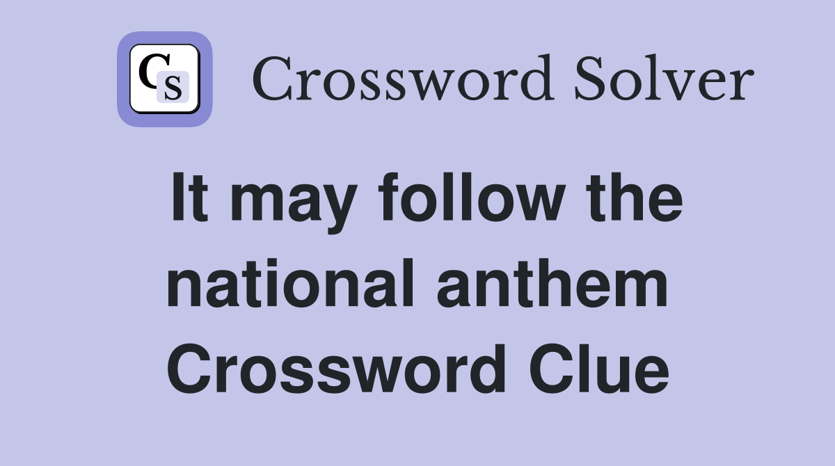 It may follow the national anthem Crossword Clue