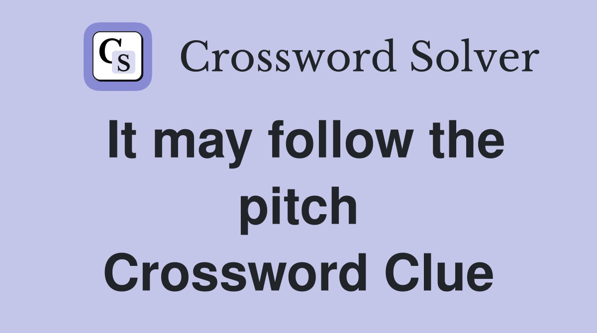 It may follow the pitch Crossword Clue