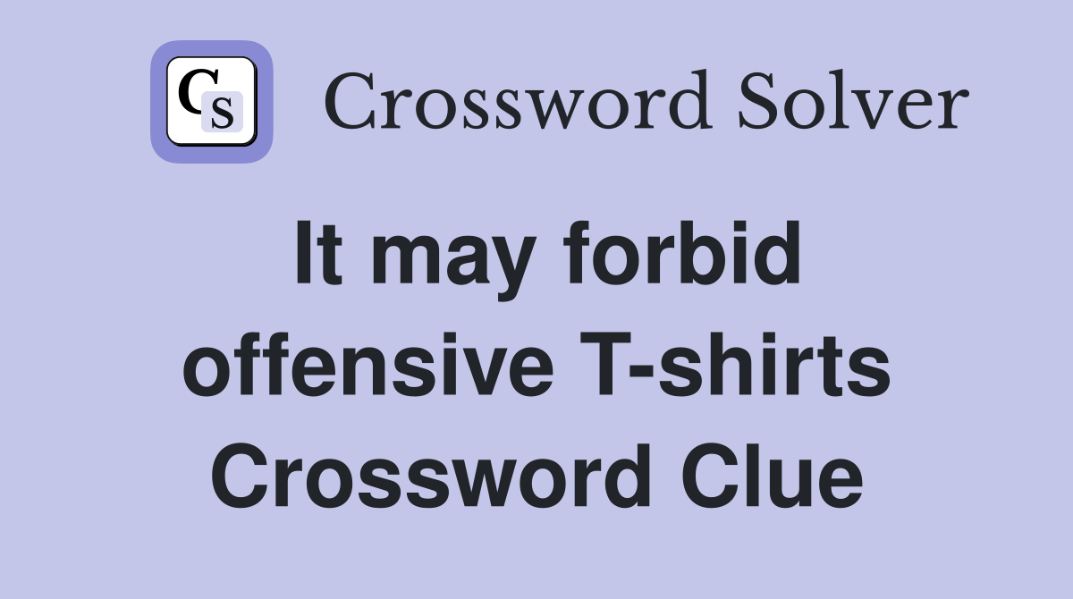 It may forbid offensive T-shirts Crossword Clue