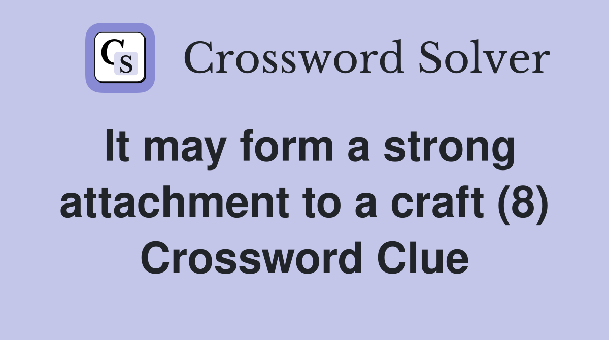 It may form a strong attachment to a craft (8) Crossword Clue