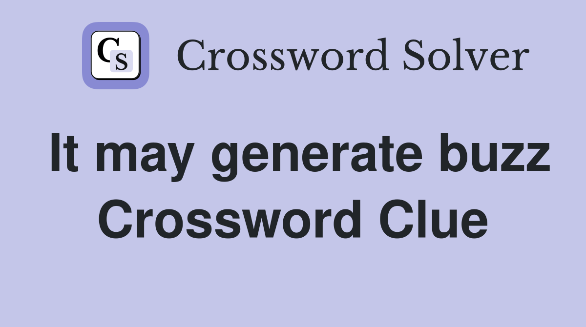 It may generate buzz Crossword Clue