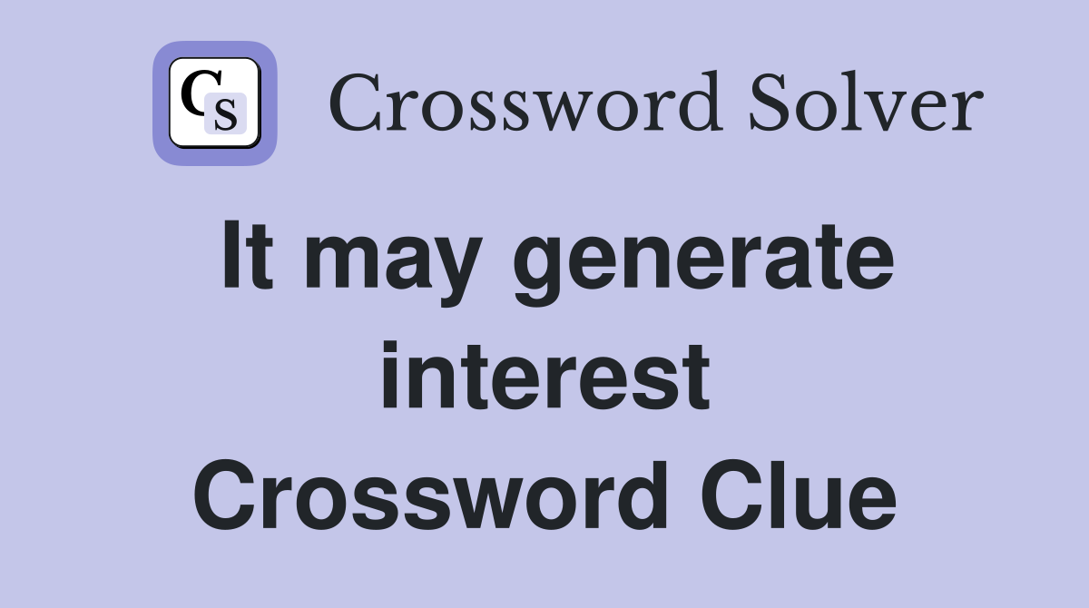 It may generate interest Crossword Clue