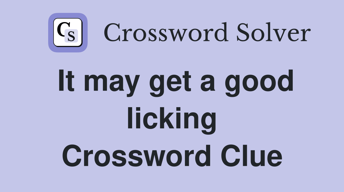 It may get a good licking Crossword Clue