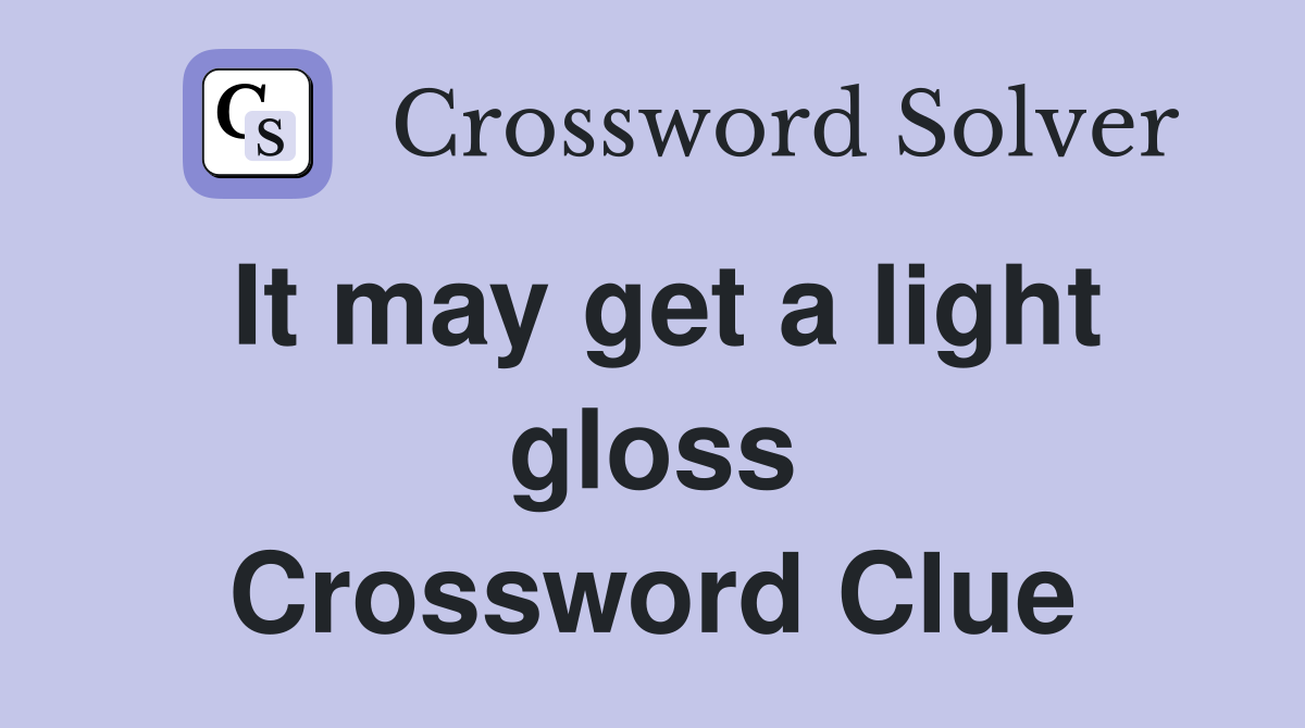 It may get a light gloss Crossword Clue