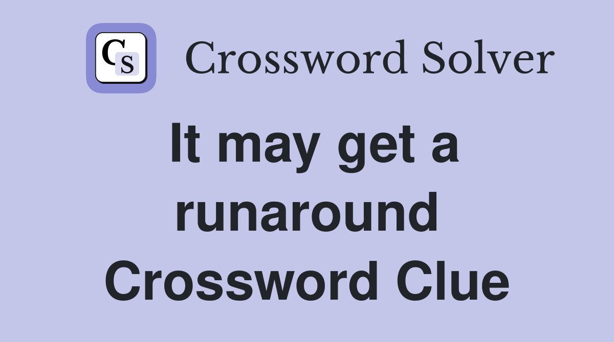 It may get a runaround Crossword Clue