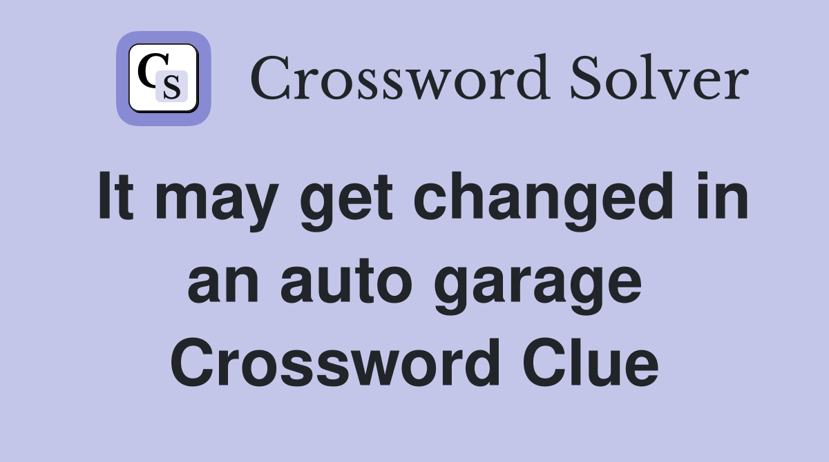 It may get changed in an auto garage Crossword Clue