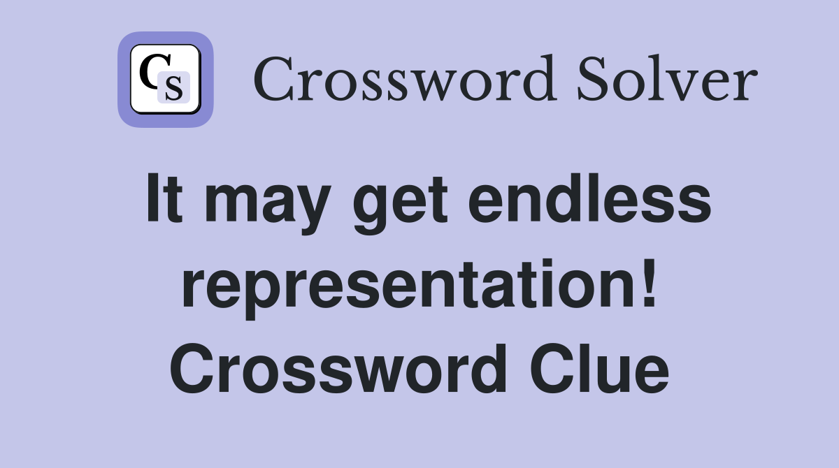 It may get endless representation! Crossword Clue
