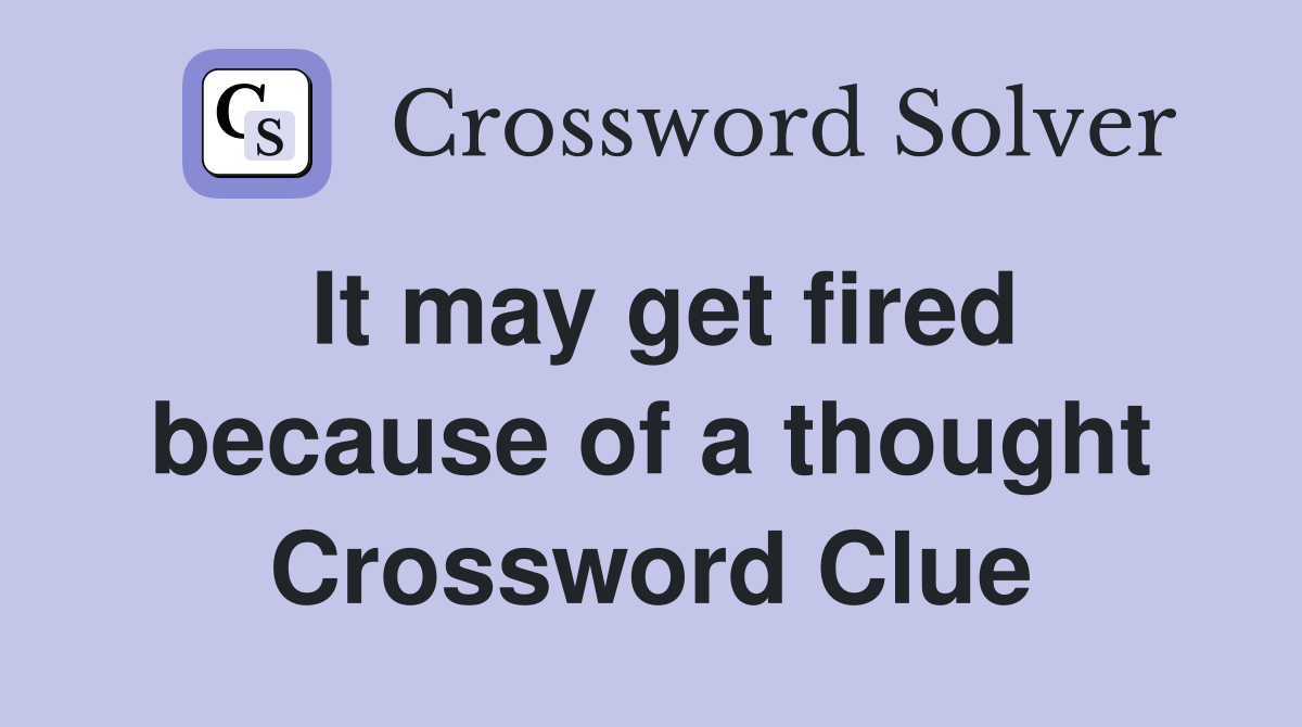 It may get fired because of a thought Crossword Clue
