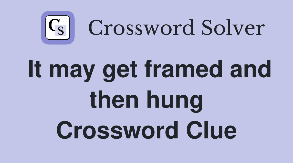 It may get framed and then hung Crossword Clue