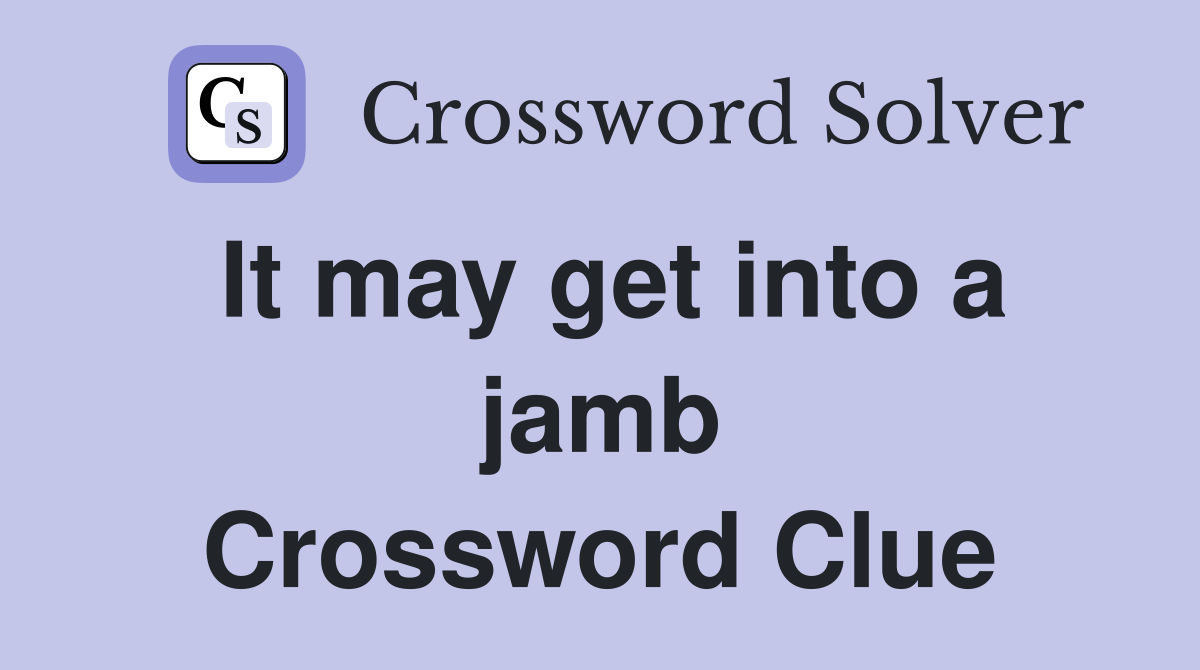 It may get into a jamb Crossword Clue