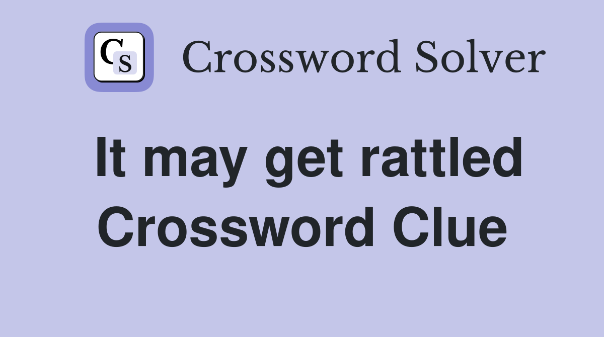 It may get rattled Crossword Clue