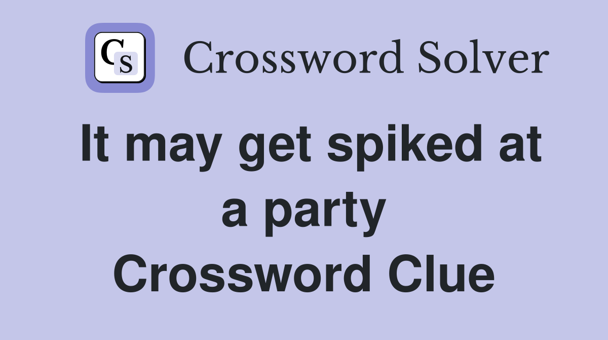 It may get spiked at a party Crossword Clue