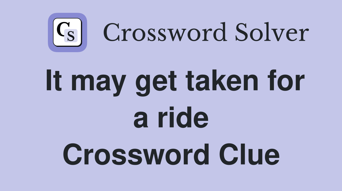 It may get taken for a ride Crossword Clue