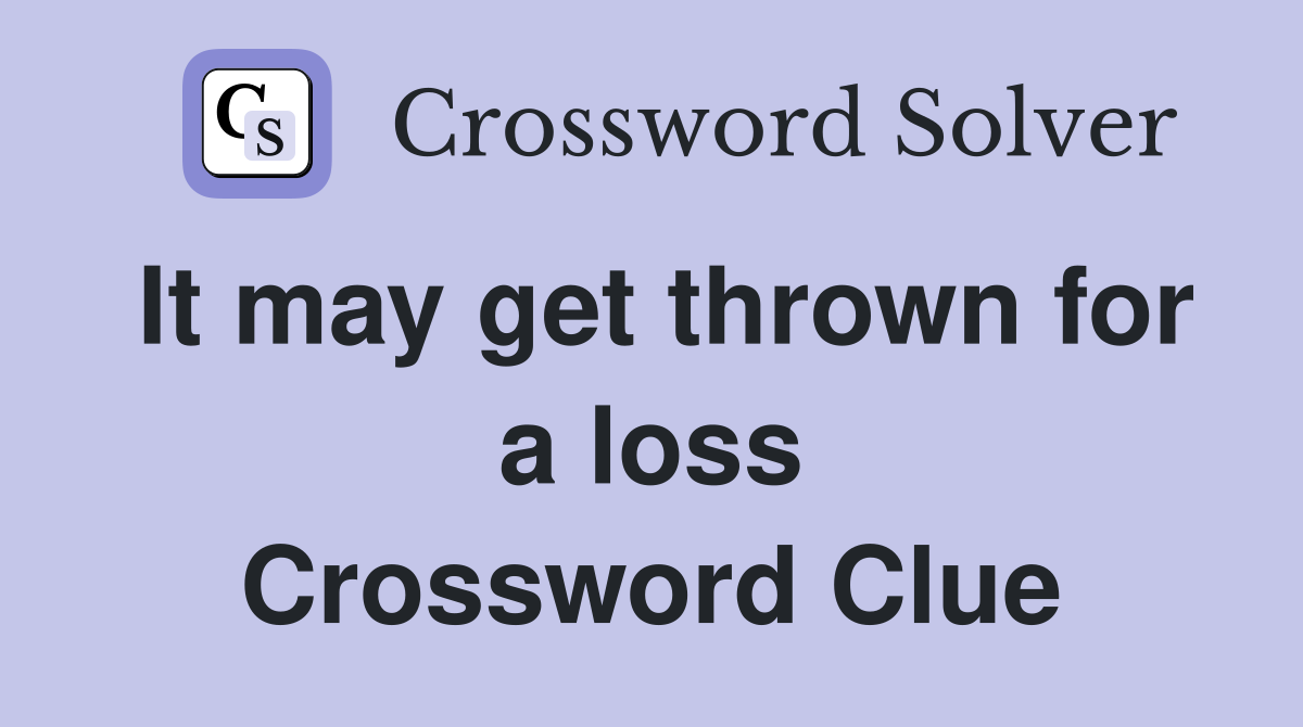 It may get thrown for a loss Crossword Clue