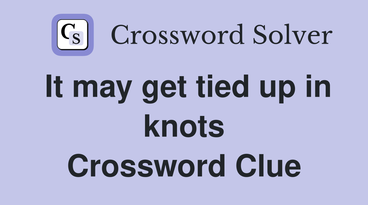 It may get tied up in knots Crossword Clue