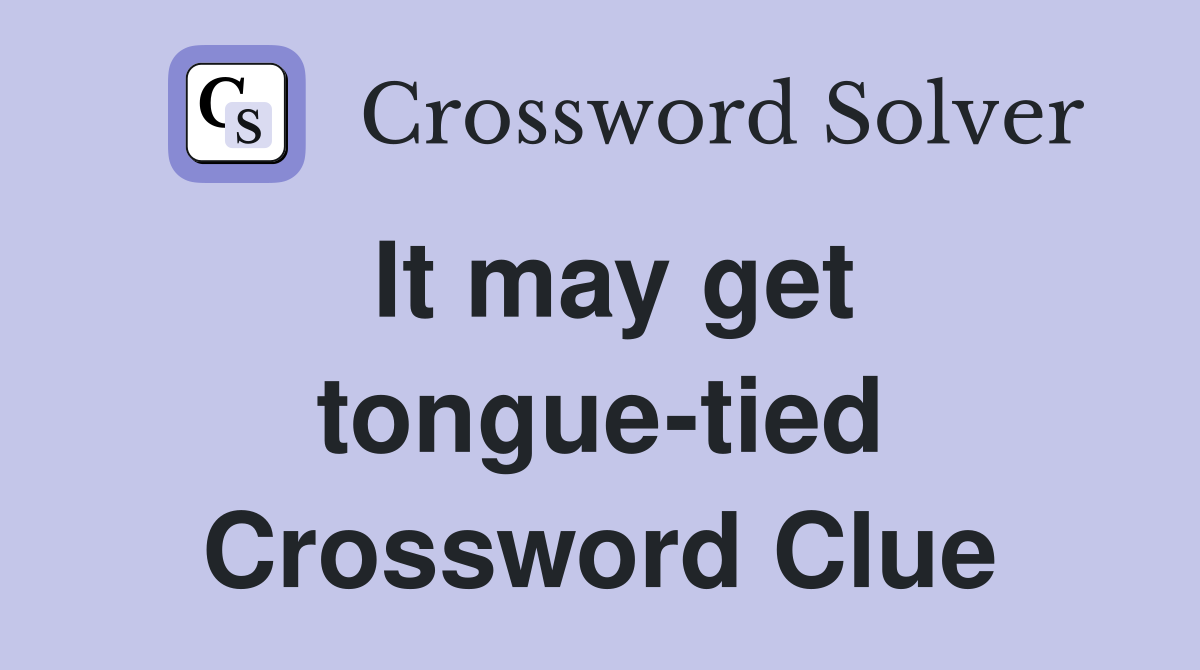 It may get tongue-tied Crossword Clue