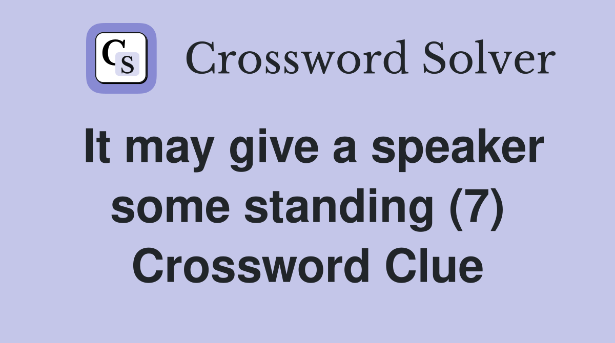 It may give a speaker some standing (7) Crossword Clue