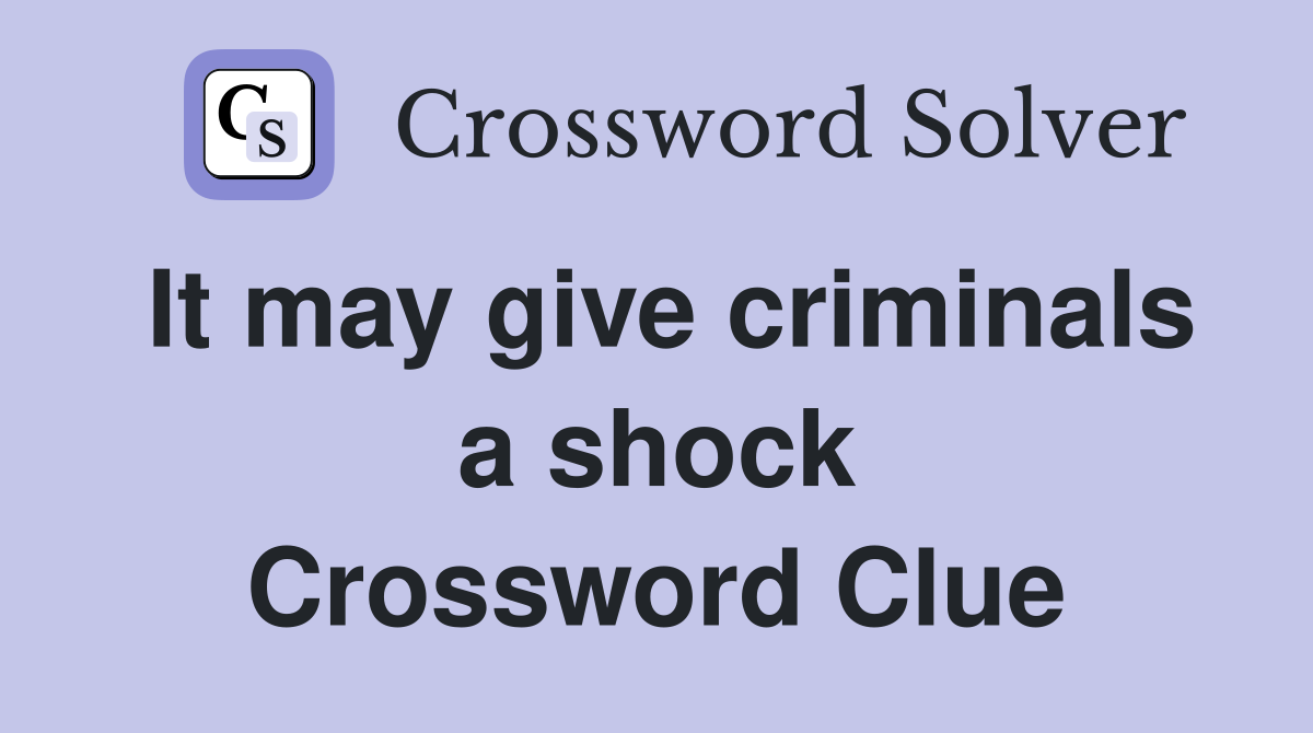It may give criminals a shock Crossword Clue