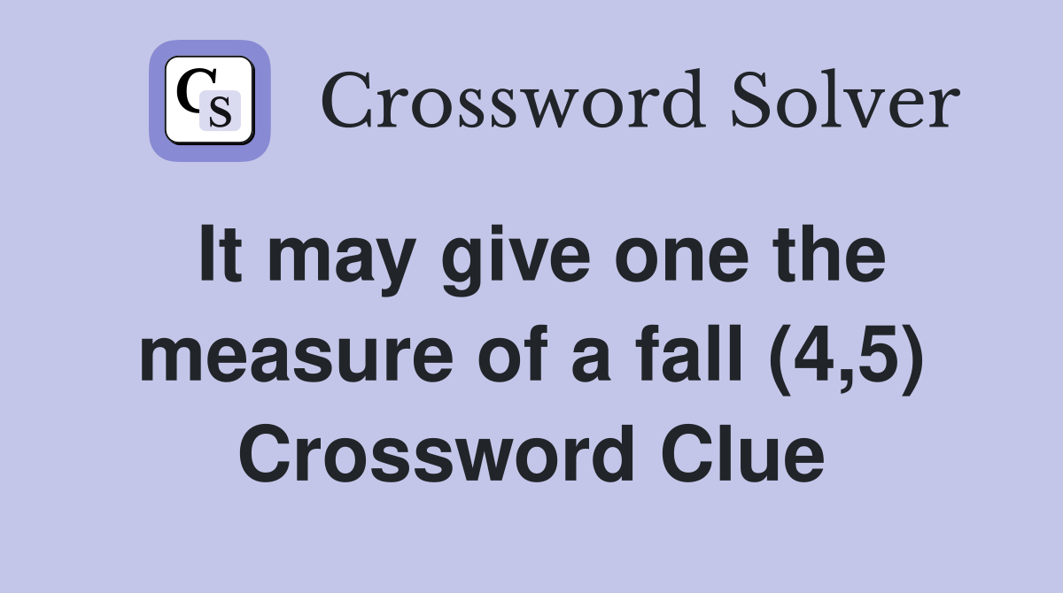 It may give one the measure of a fall (4,5) Crossword Clue