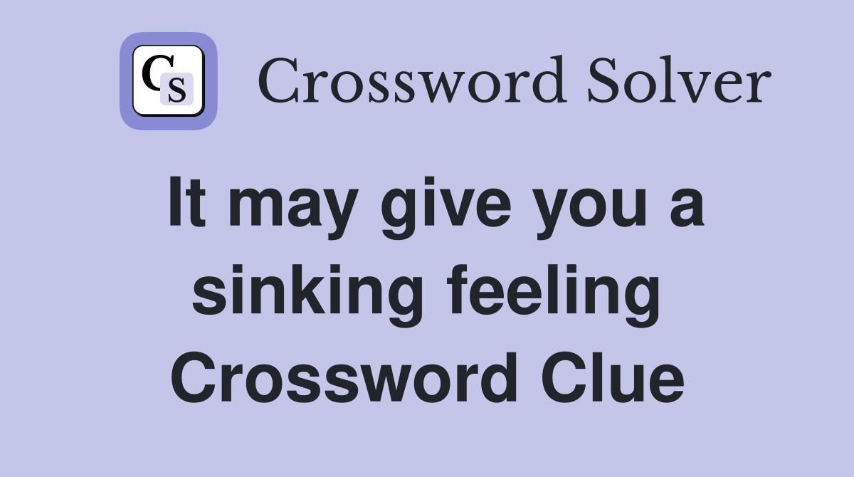 It may give you a sinking feeling Crossword Clue