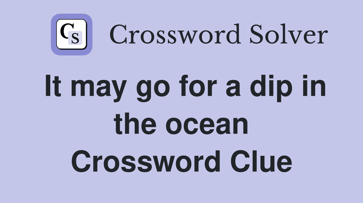 It may go for a dip in the ocean Crossword Clue