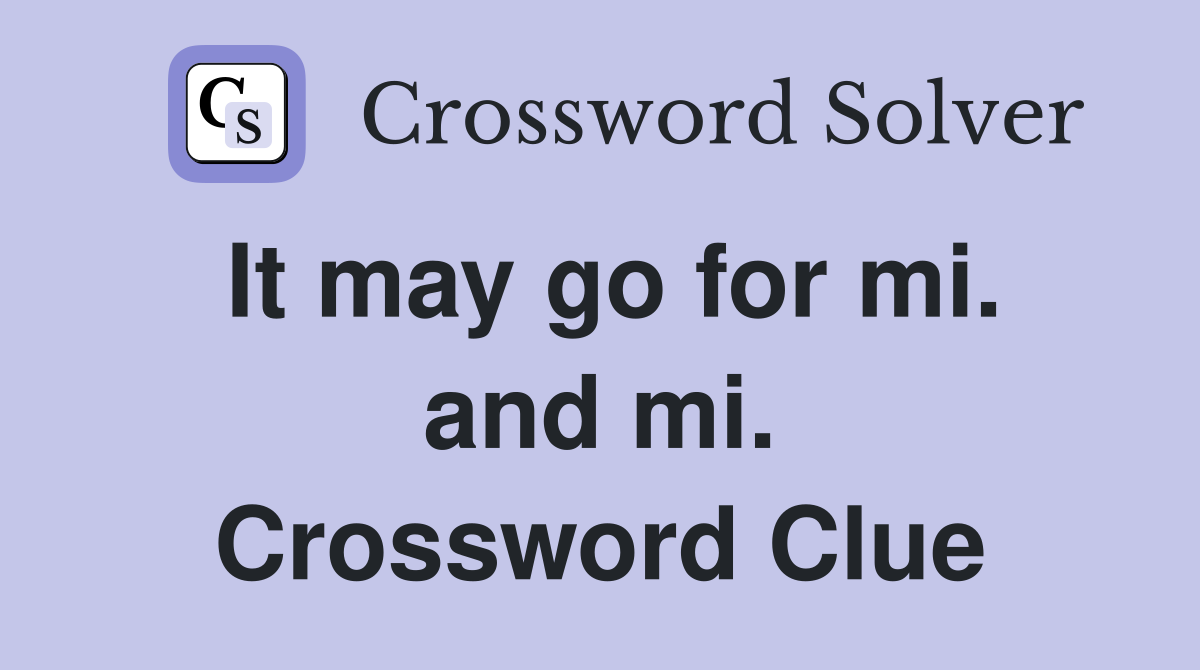 It may go for mi. and mi. Crossword Clue