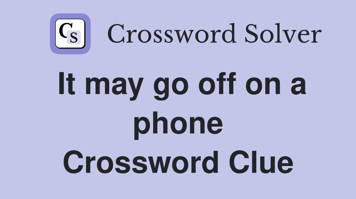 It may go off on a phone Crossword Clue